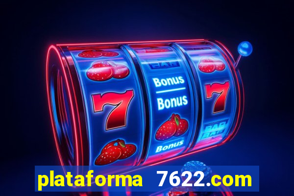 plataforma 7622.com é confiável